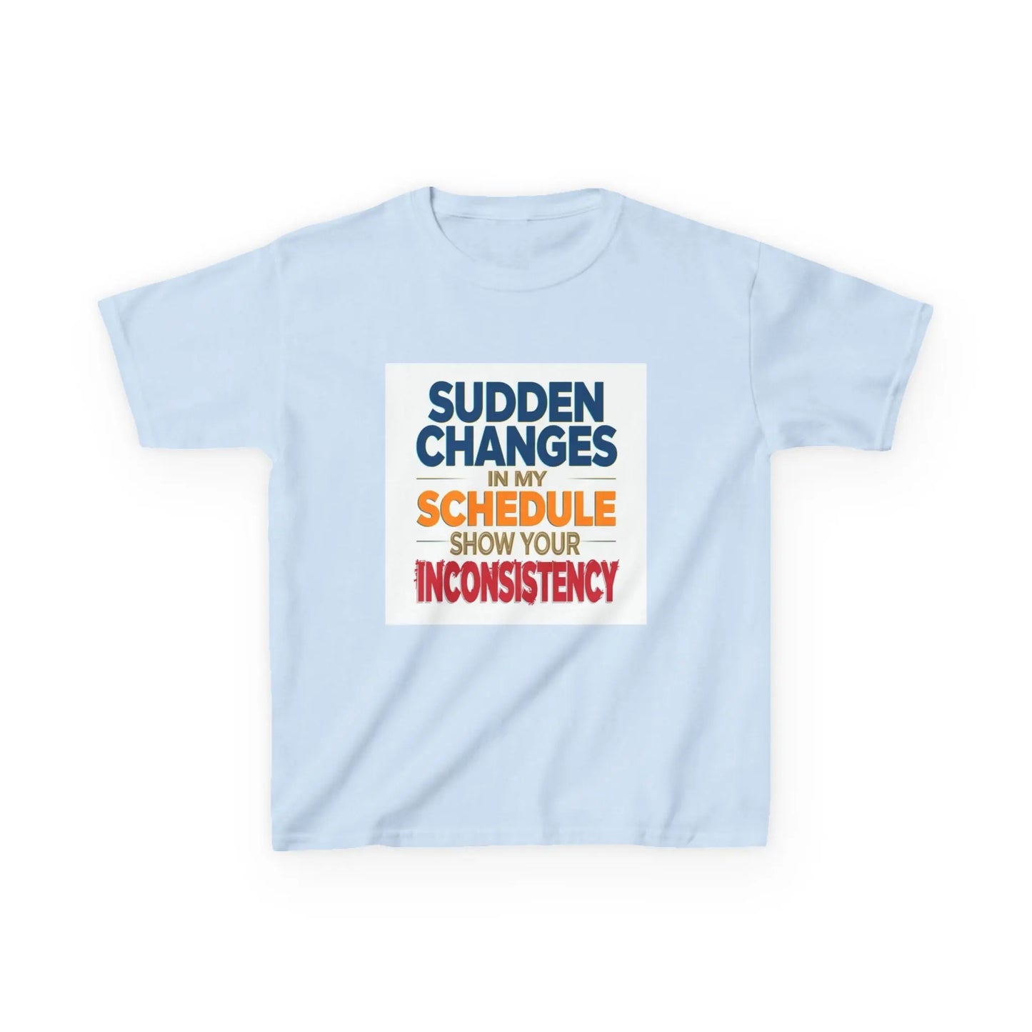 "Sudden Changes in My Schedule Show Your Inconsistency" - Kids Autism Awareness T-Shirt Printify