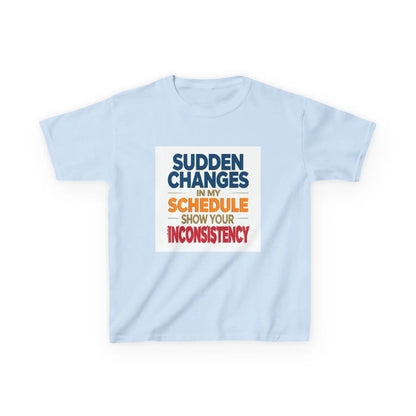"Sudden Changes in My Schedule Show Your Inconsistency" - Kids Autism Awareness T-Shirt Printify